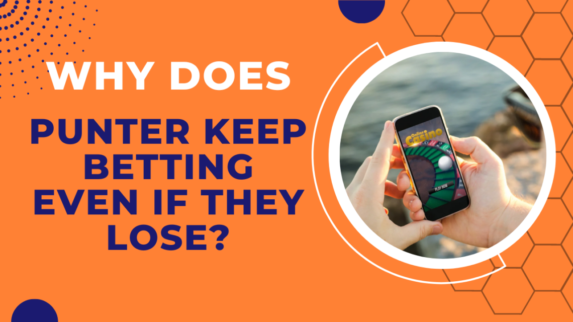 Why Does Punter Keep Betting Even If They Lose