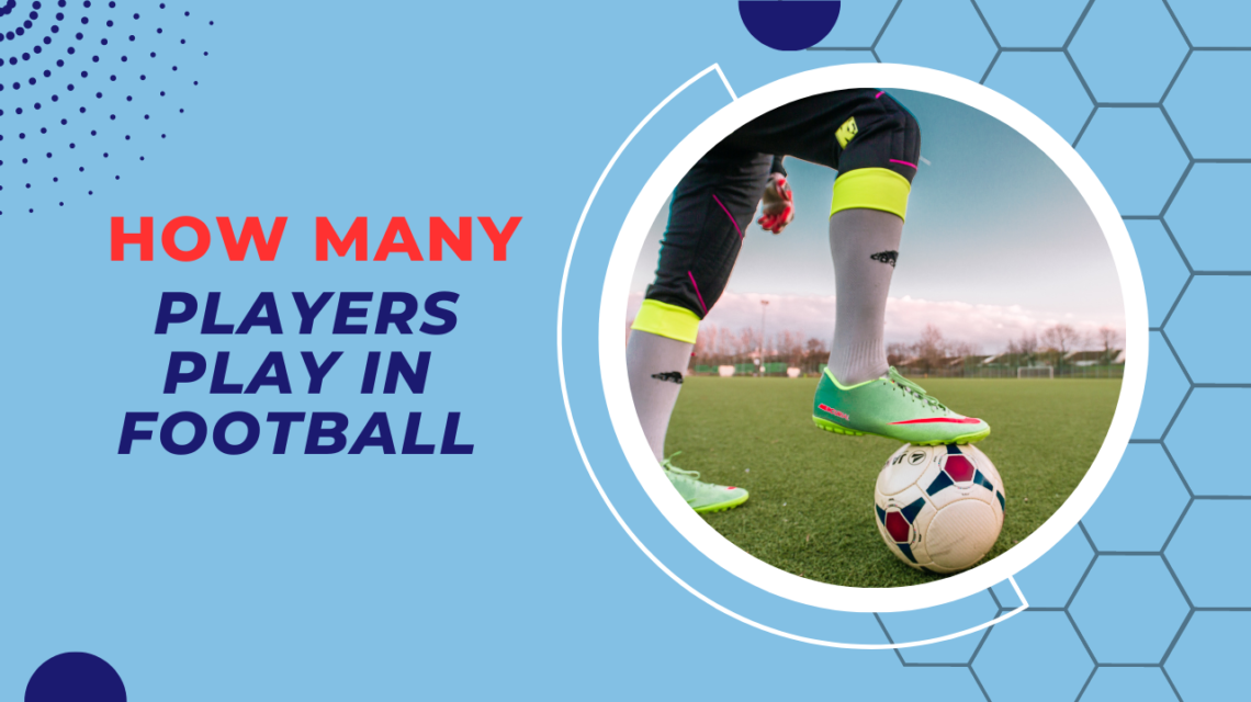 How Many Players Play In Football